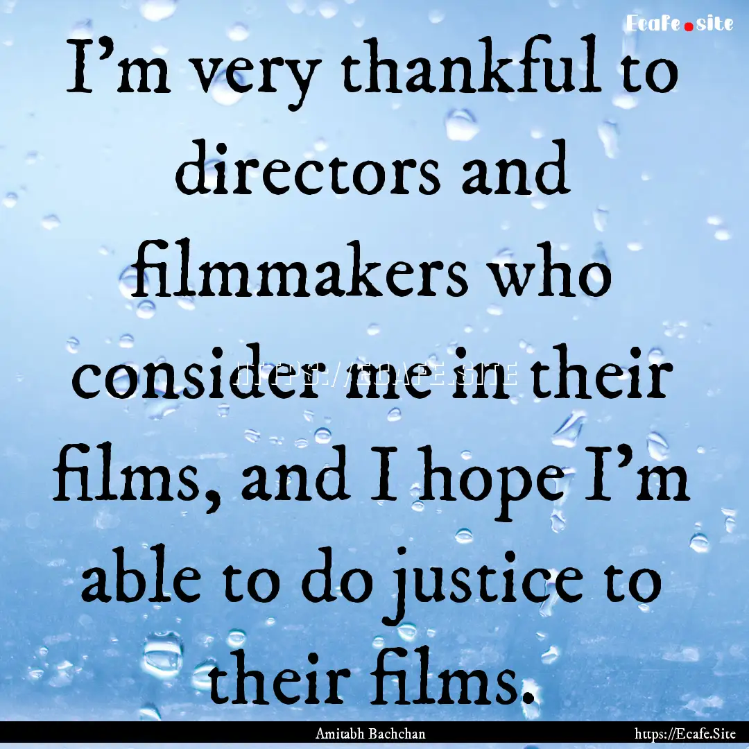 I'm very thankful to directors and filmmakers.... : Quote by Amitabh Bachchan