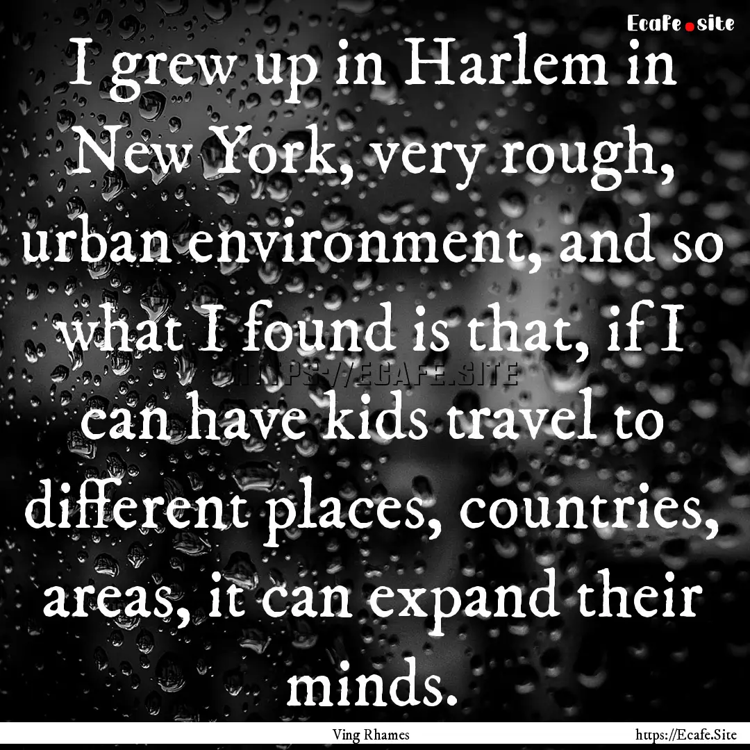 I grew up in Harlem in New York, very rough,.... : Quote by Ving Rhames