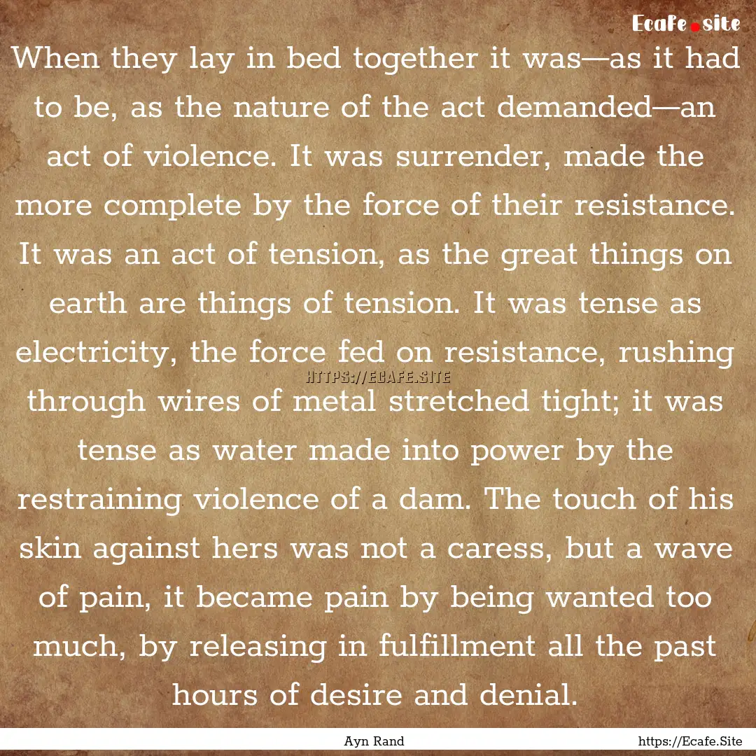 When they lay in bed together it was—as.... : Quote by Ayn Rand