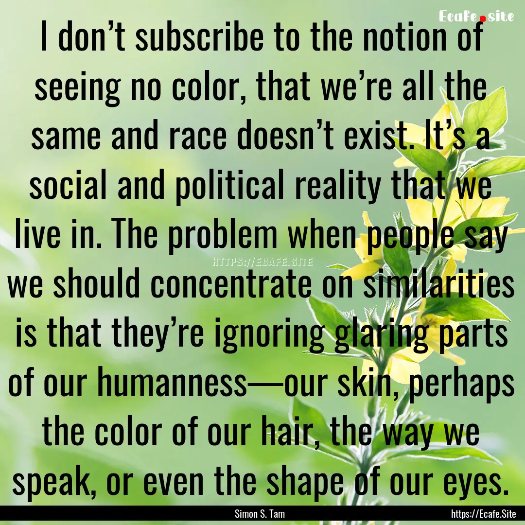 I don’t subscribe to the notion of seeing.... : Quote by Simon S. Tam