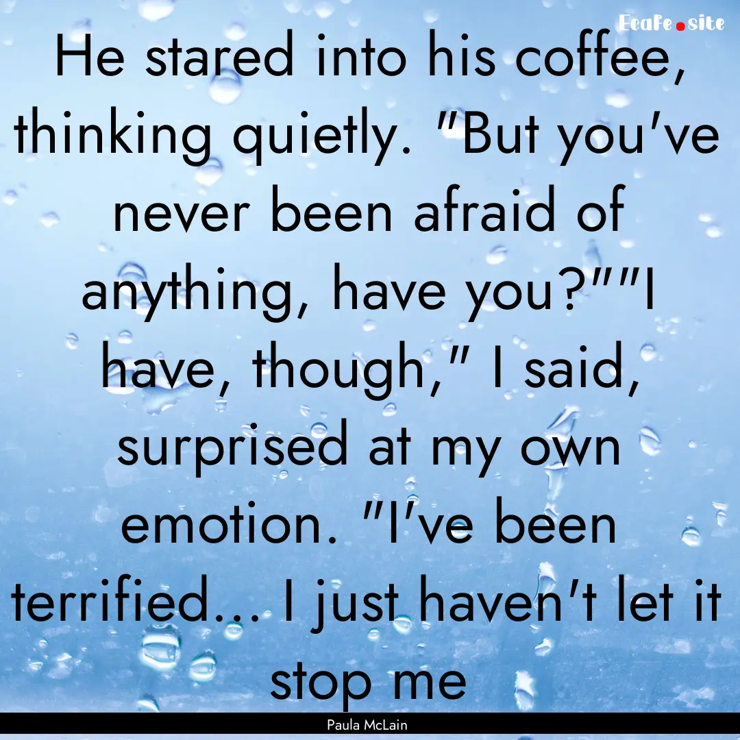 He stared into his coffee, thinking quietly..... : Quote by Paula McLain