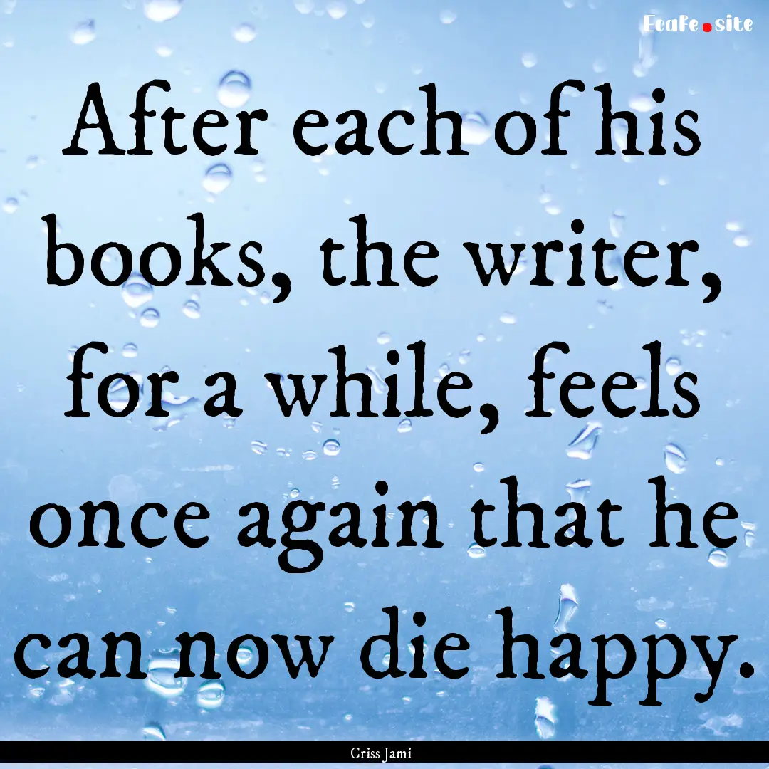 After each of his books, the writer, for.... : Quote by Criss Jami