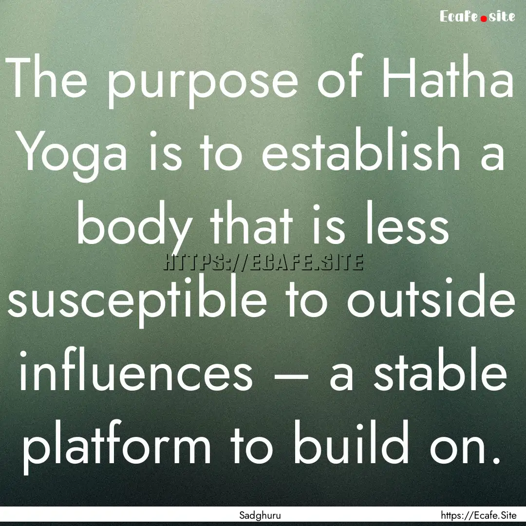 The purpose of Hatha Yoga is to establish.... : Quote by Sadghuru