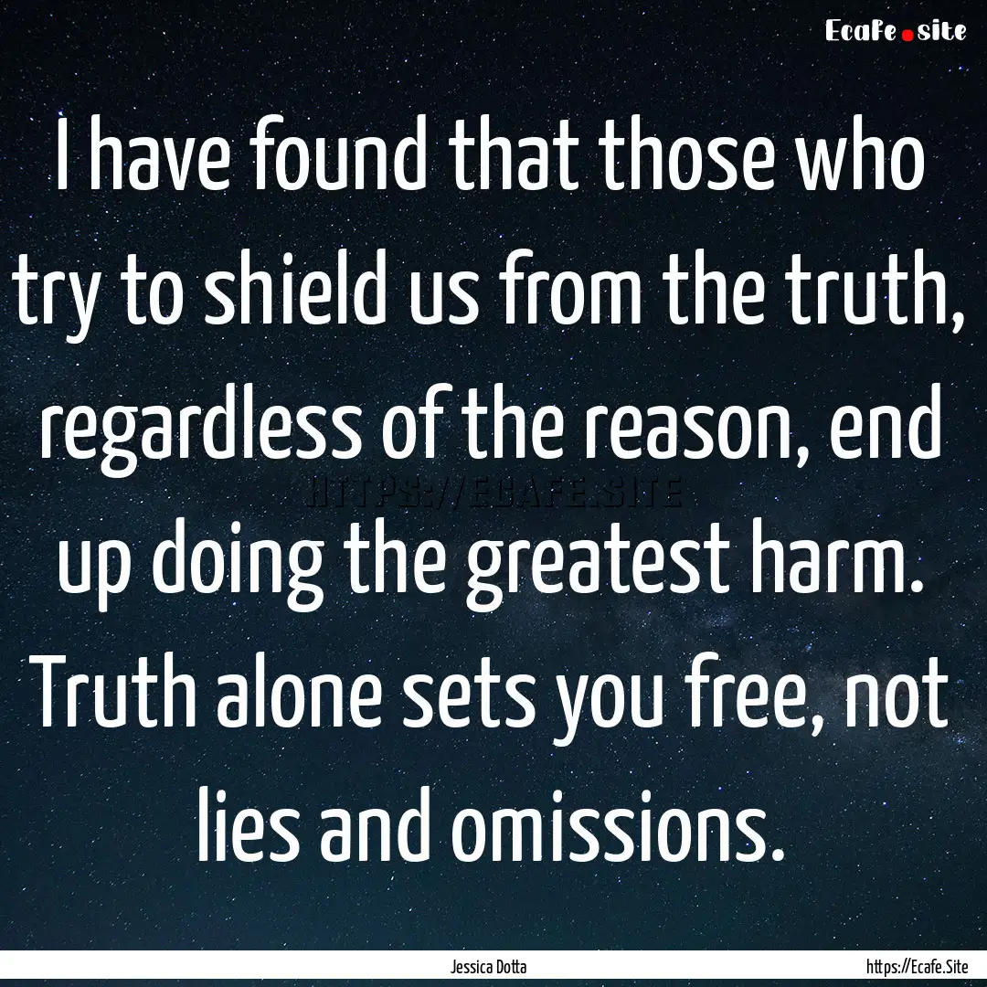 I have found that those who try to shield.... : Quote by Jessica Dotta