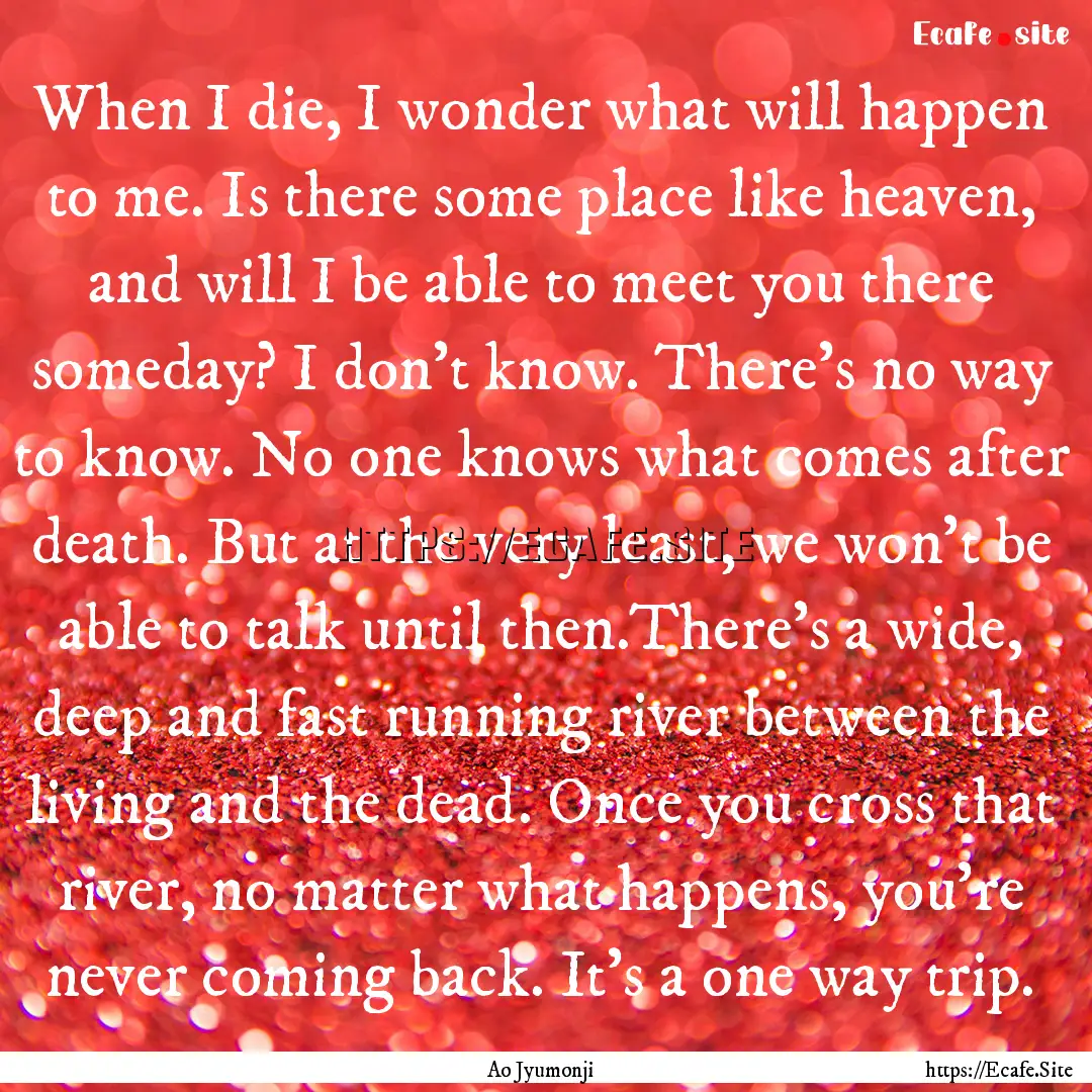 When I die, I wonder what will happen to.... : Quote by Ao Jyumonji