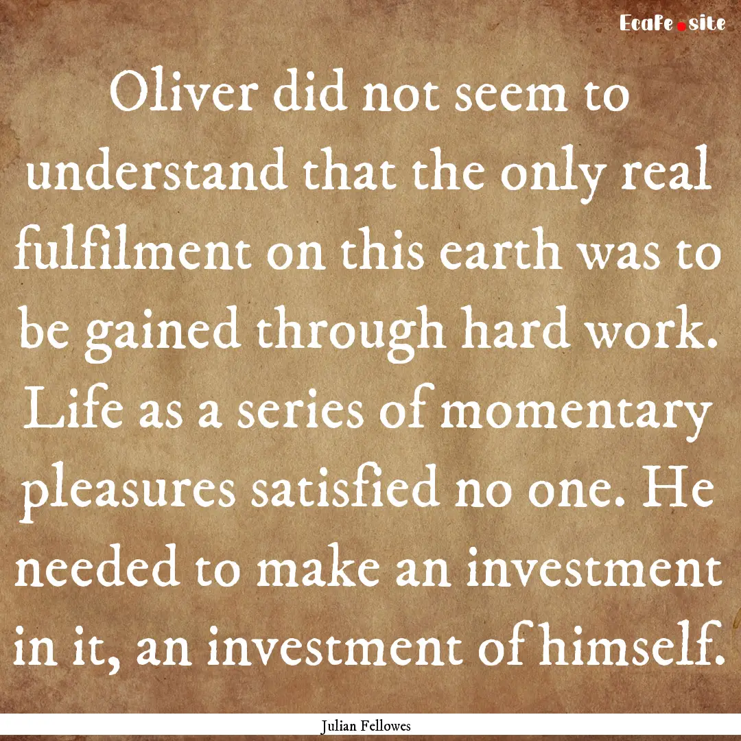 Oliver did not seem to understand that the.... : Quote by Julian Fellowes