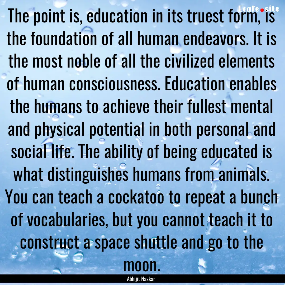 The point is, education in its truest form,.... : Quote by Abhijit Naskar