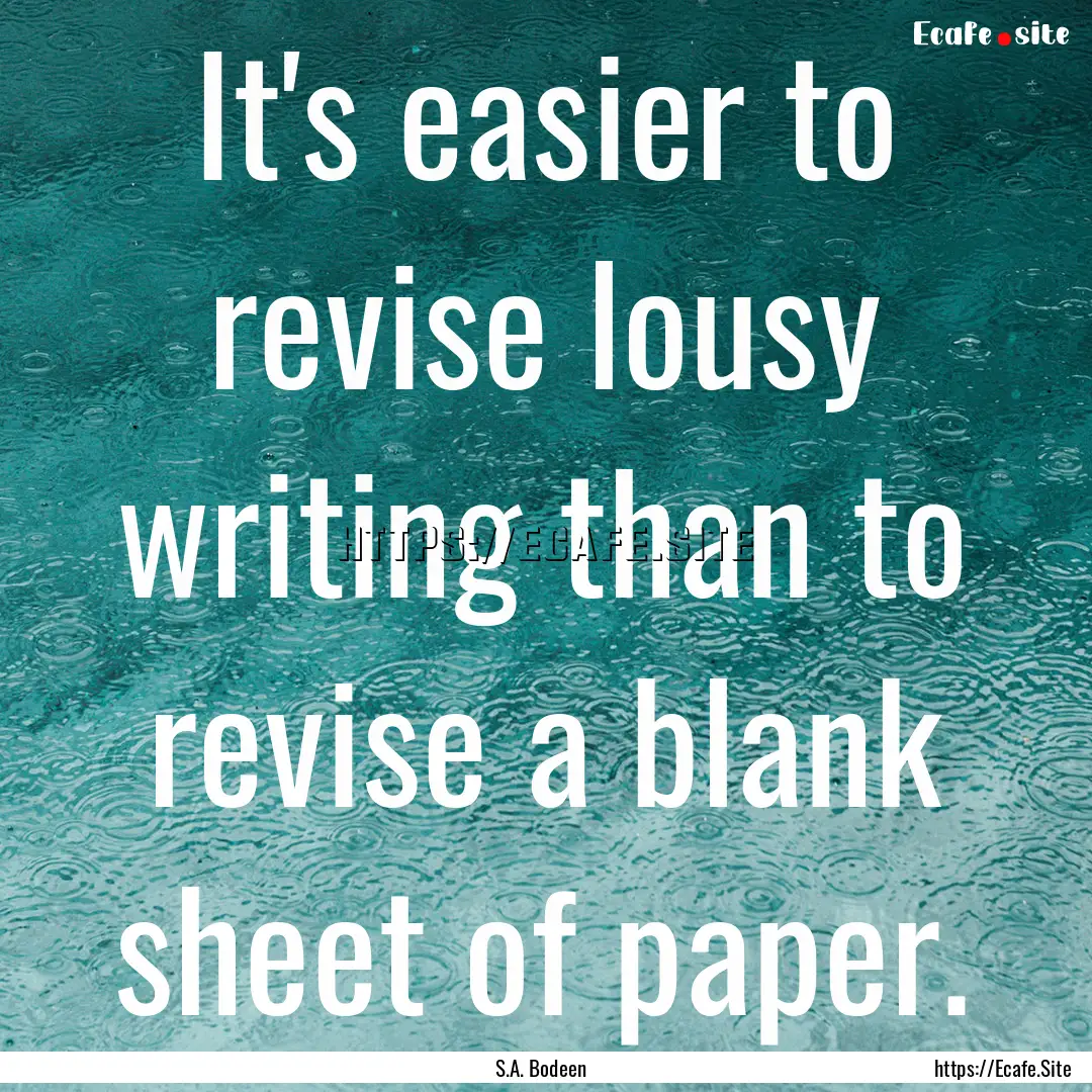 It's easier to revise lousy writing than.... : Quote by S.A. Bodeen