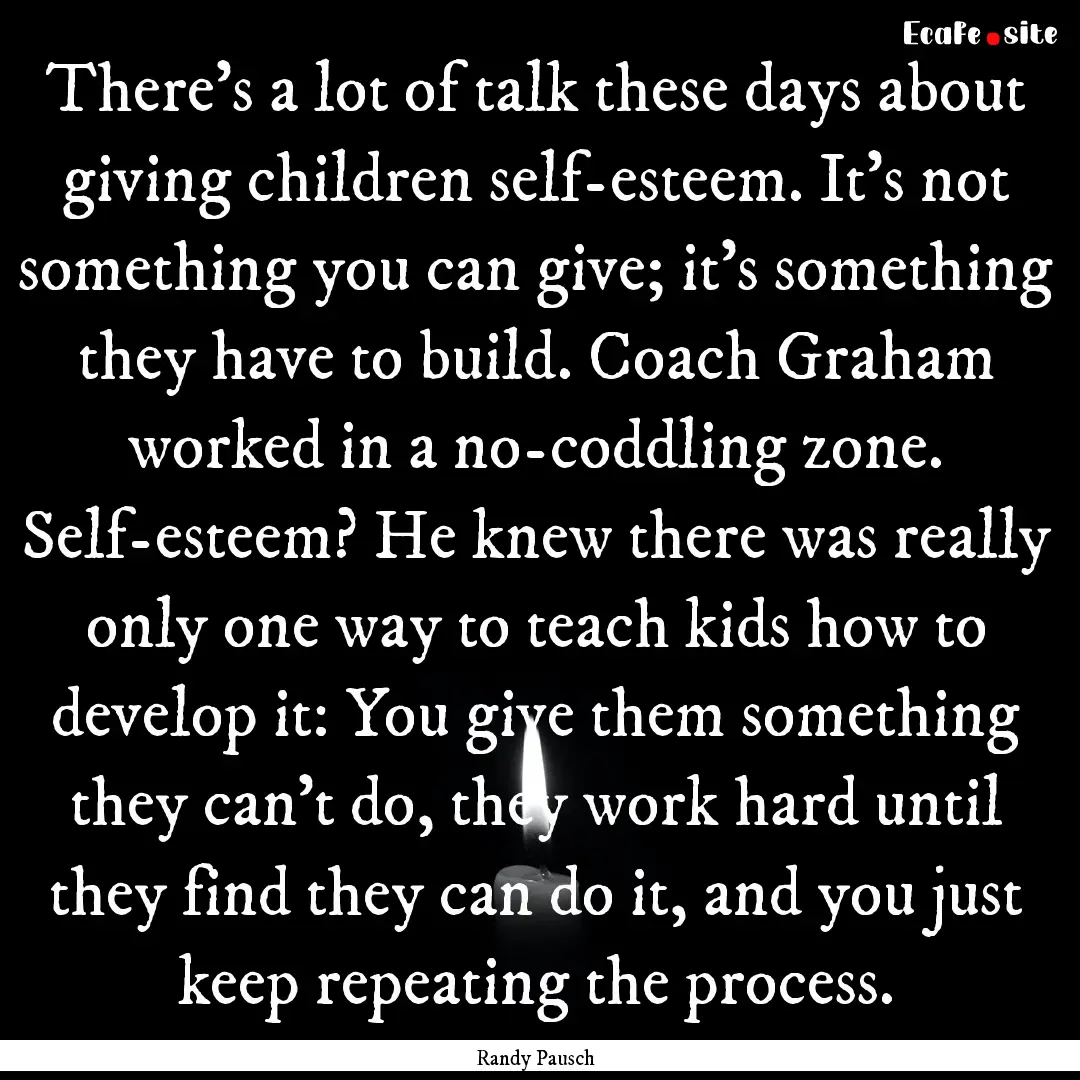 There's a lot of talk these days about giving.... : Quote by Randy Pausch