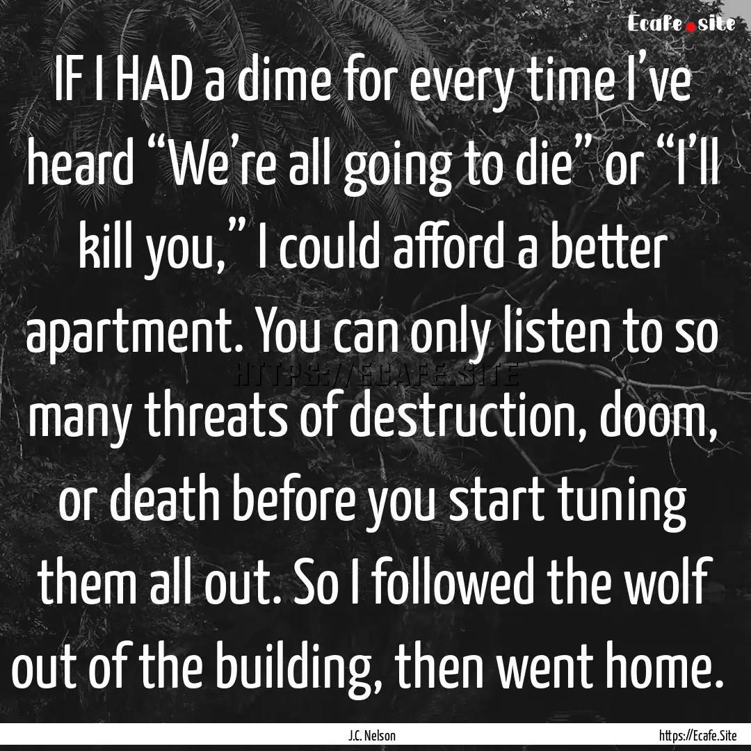 IF I HAD a dime for every time I’ve heard.... : Quote by J.C. Nelson