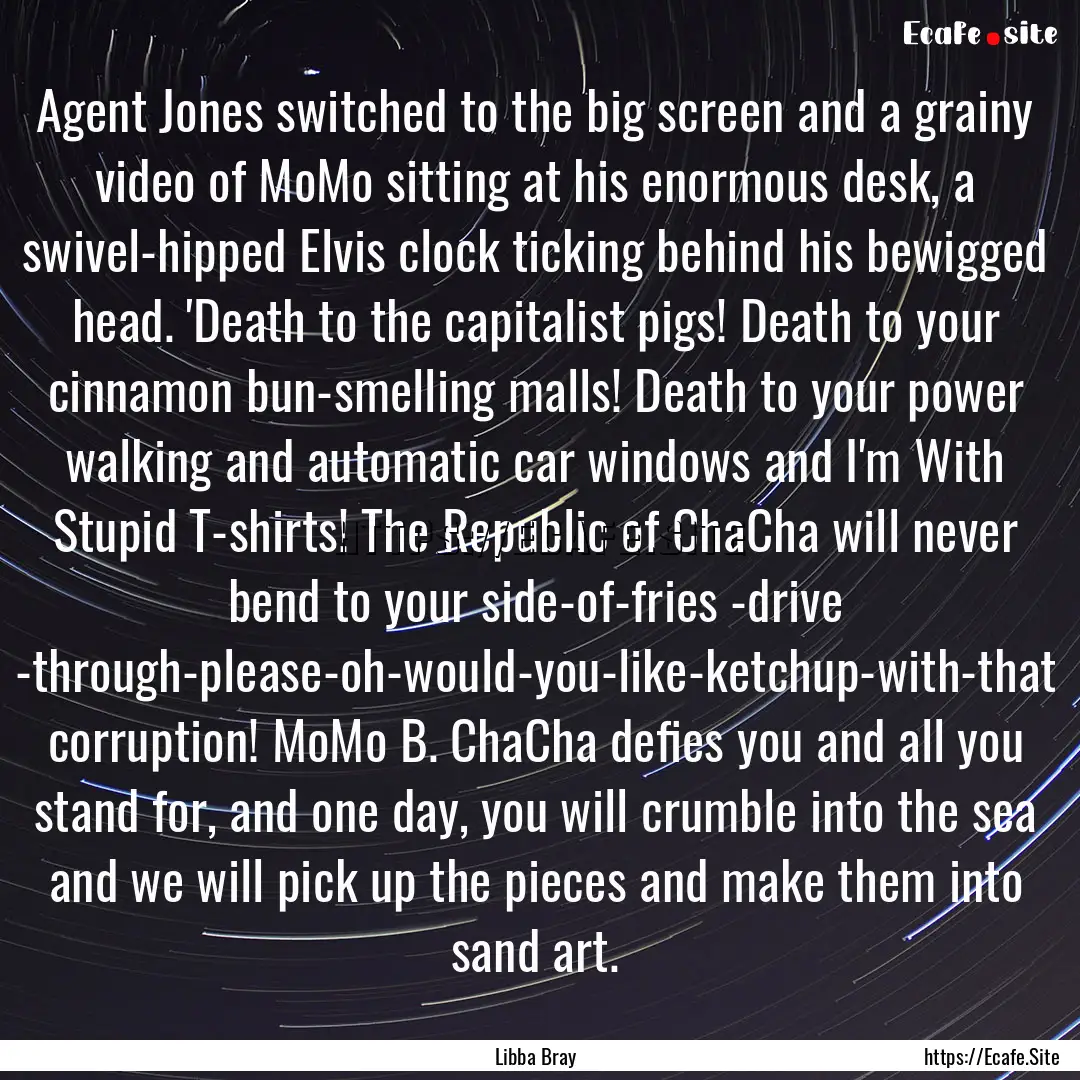 Agent Jones switched to the big screen and.... : Quote by Libba Bray