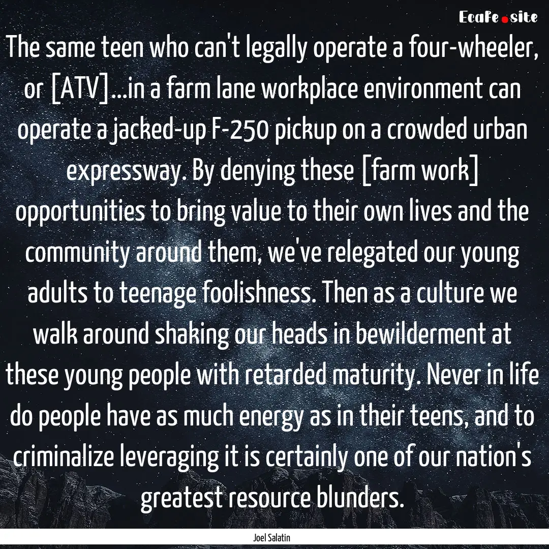 The same teen who can't legally operate a.... : Quote by Joel Salatin