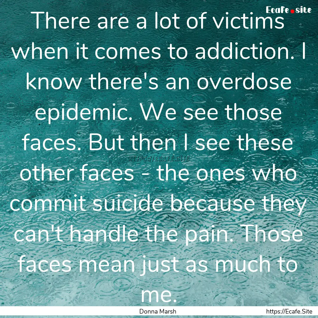 There are a lot of victims when it comes.... : Quote by Donna Marsh