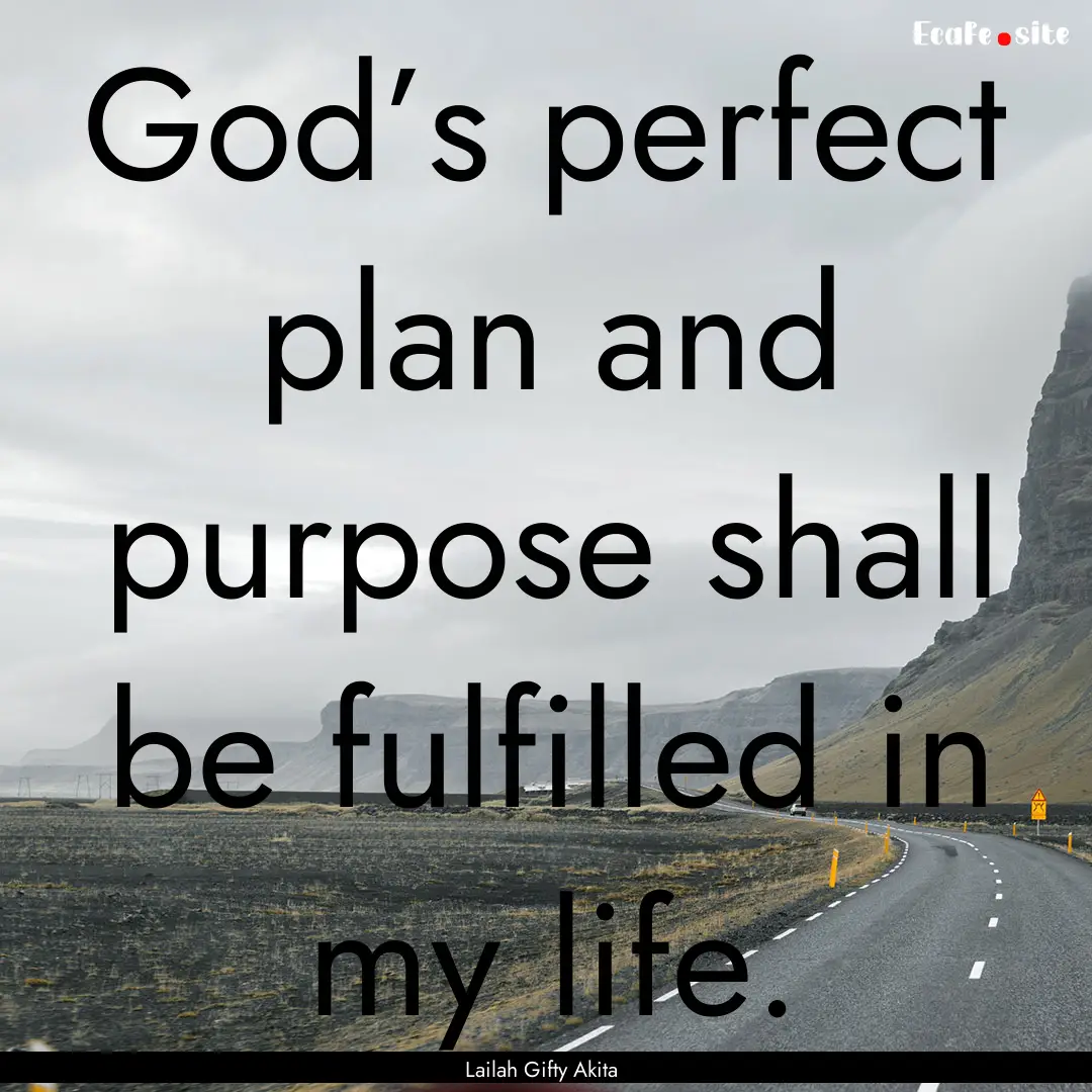 God’s perfect plan and purpose shall be.... : Quote by Lailah Gifty Akita