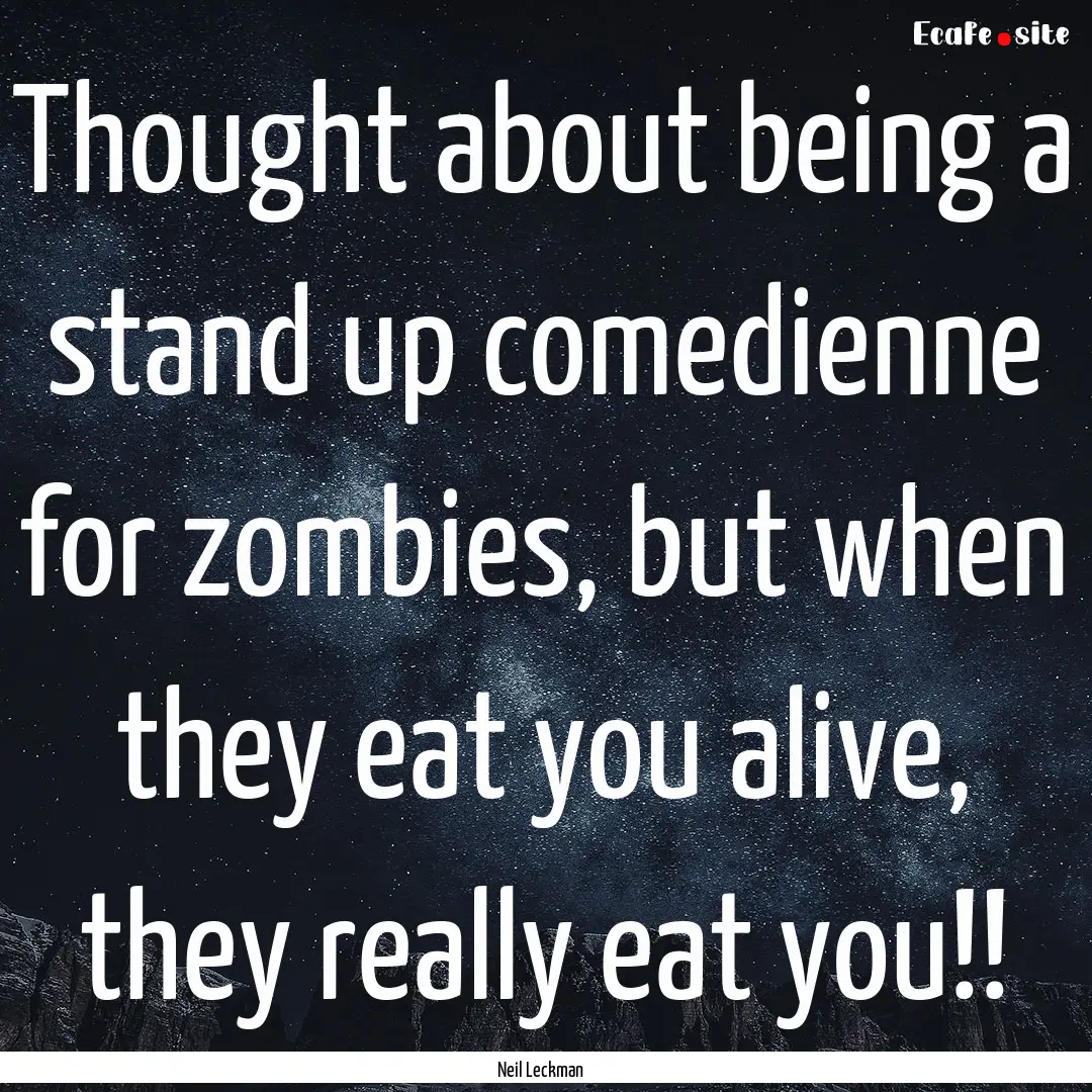 Thought about being a stand up comedienne.... : Quote by Neil Leckman