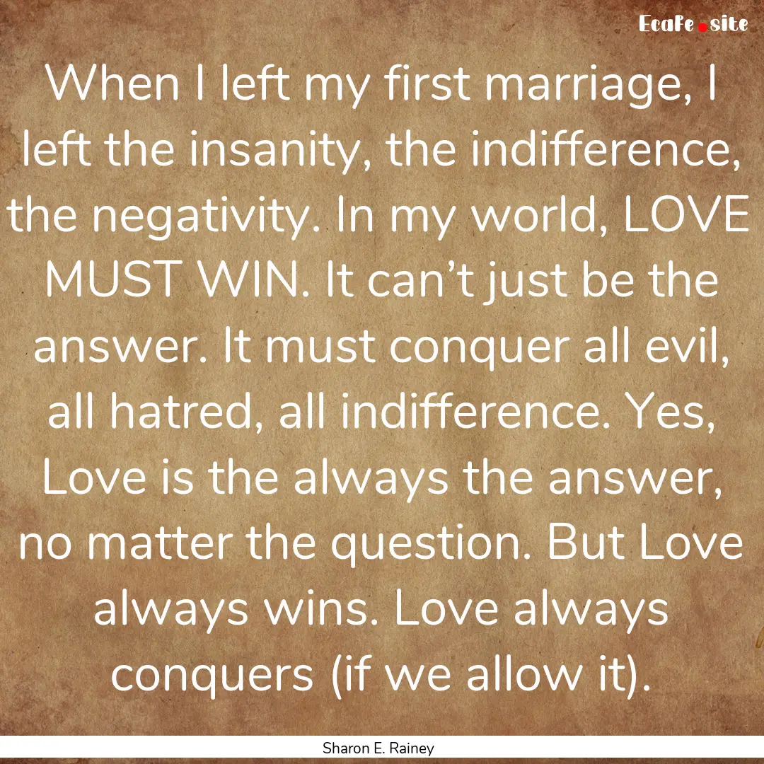 When I left my first marriage, I left the.... : Quote by Sharon E. Rainey