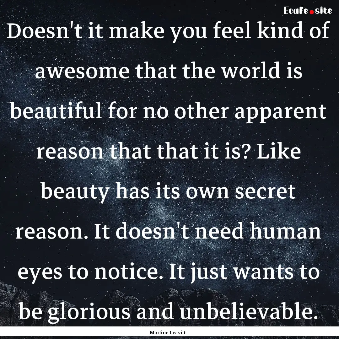 Doesn't it make you feel kind of awesome.... : Quote by Martine Leavitt