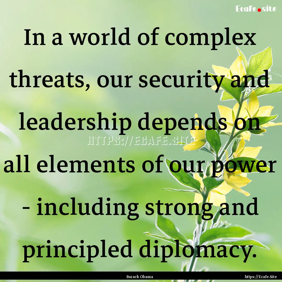 In a world of complex threats, our security.... : Quote by Barack Obama