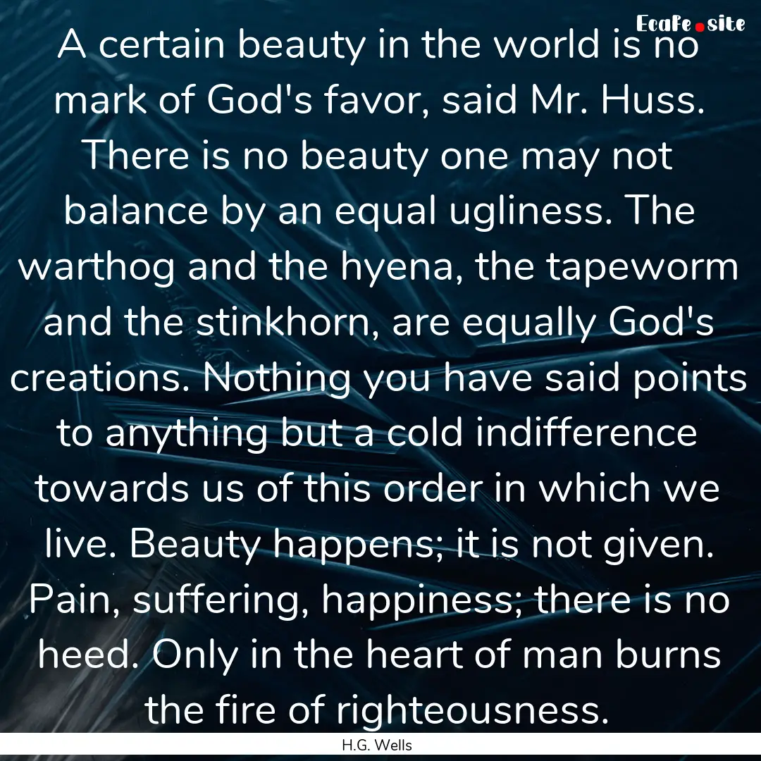 A certain beauty in the world is no mark.... : Quote by H.G. Wells