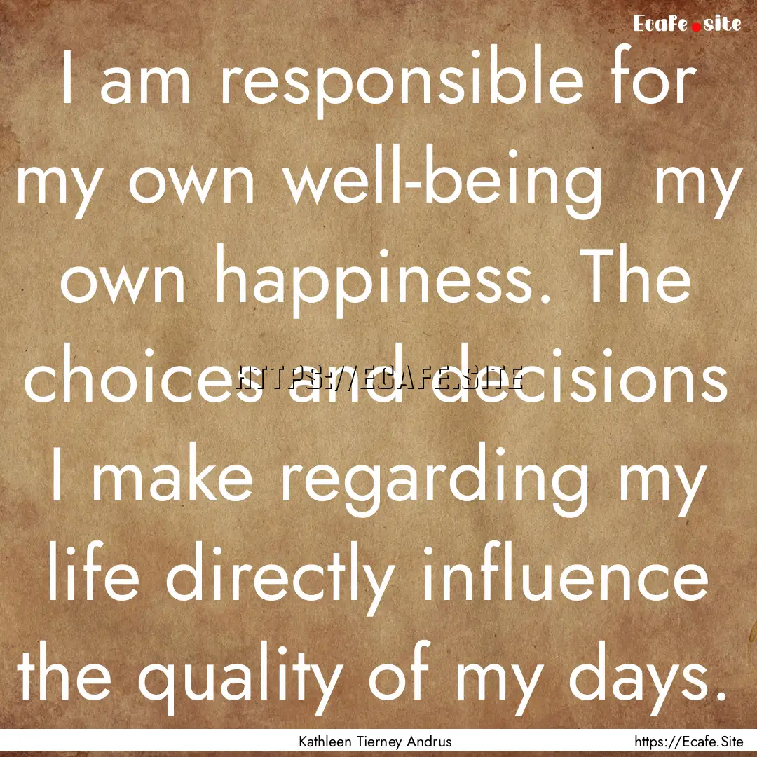 I am responsible for my own well-being my.... : Quote by Kathleen Tierney Andrus