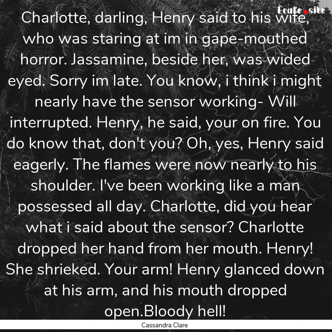 Charlotte, darling, Henry said to his wife,.... : Quote by Cassandra Clare