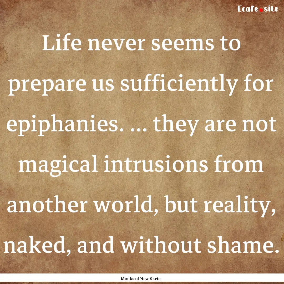 Life never seems to prepare us sufficiently.... : Quote by Monks of New Skete