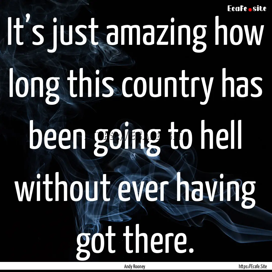 It’s just amazing how long this country.... : Quote by Andy Rooney