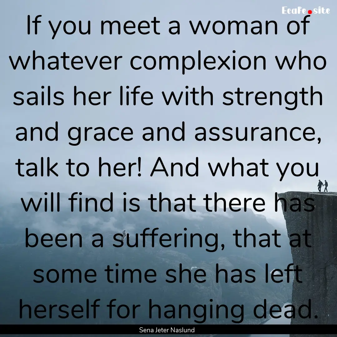 If you meet a woman of whatever complexion.... : Quote by Sena Jeter Naslund