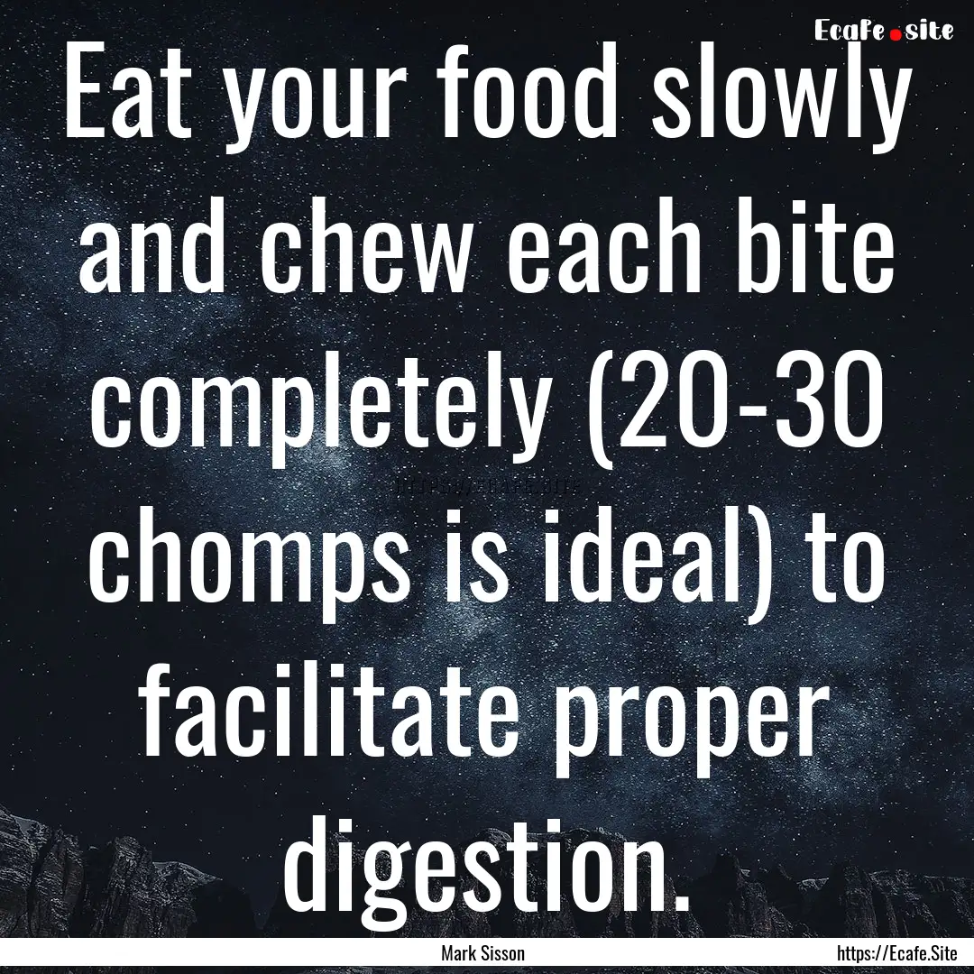 Eat your food slowly and chew each bite completely.... : Quote by Mark Sisson