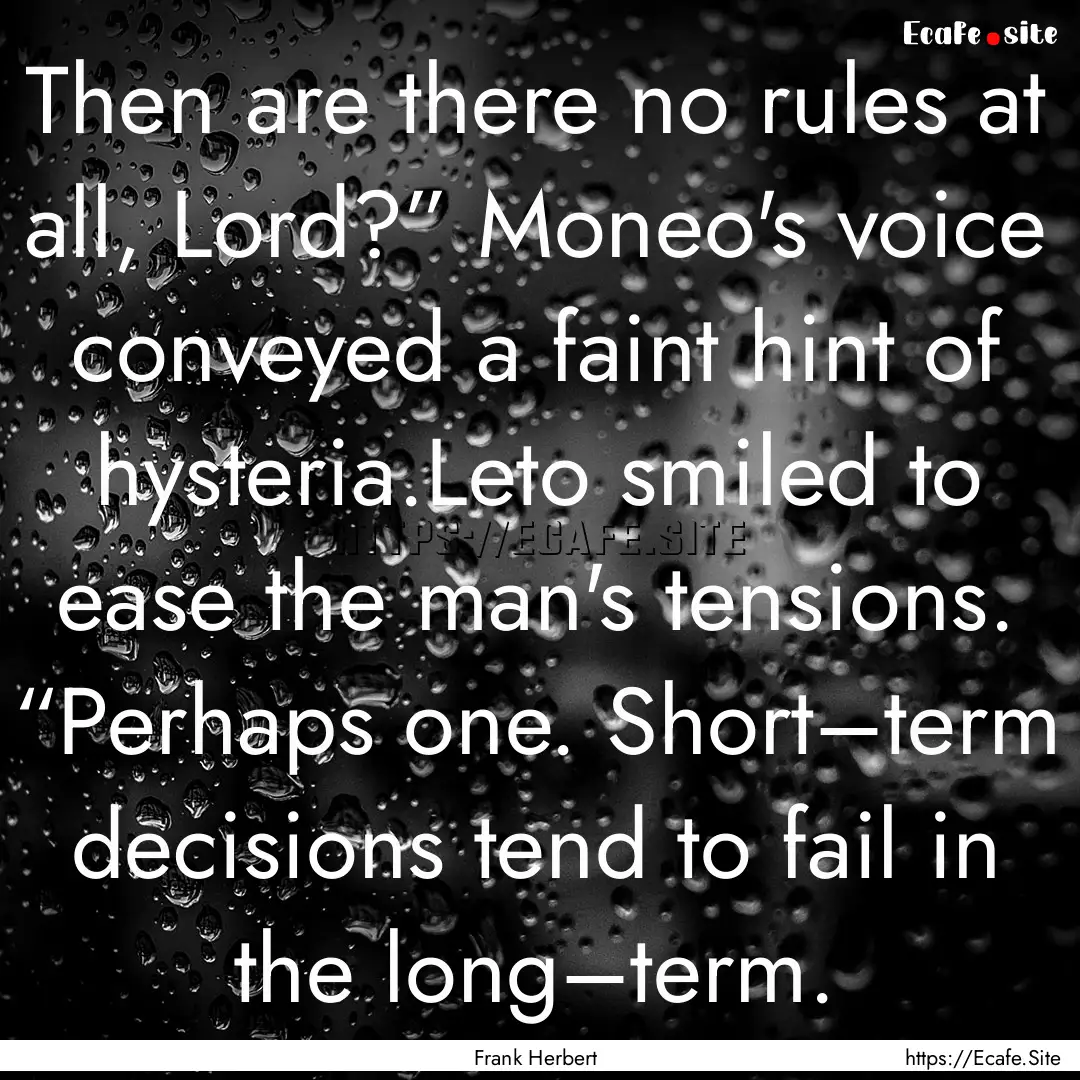 Then are there no rules at all, Lord?”.... : Quote by Frank Herbert