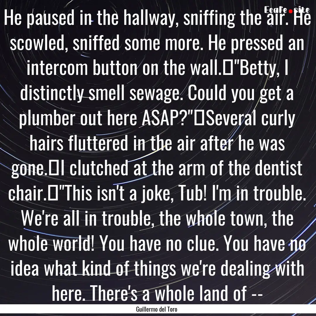 He paused in the hallway, sniffing the air..... : Quote by Guillermo del Toro