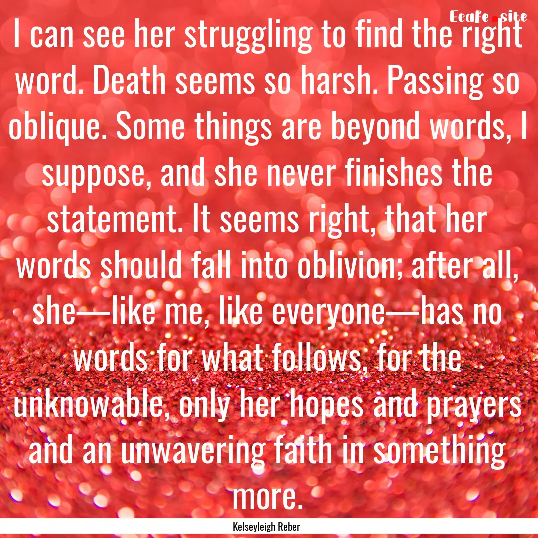 I can see her struggling to find the right.... : Quote by Kelseyleigh Reber