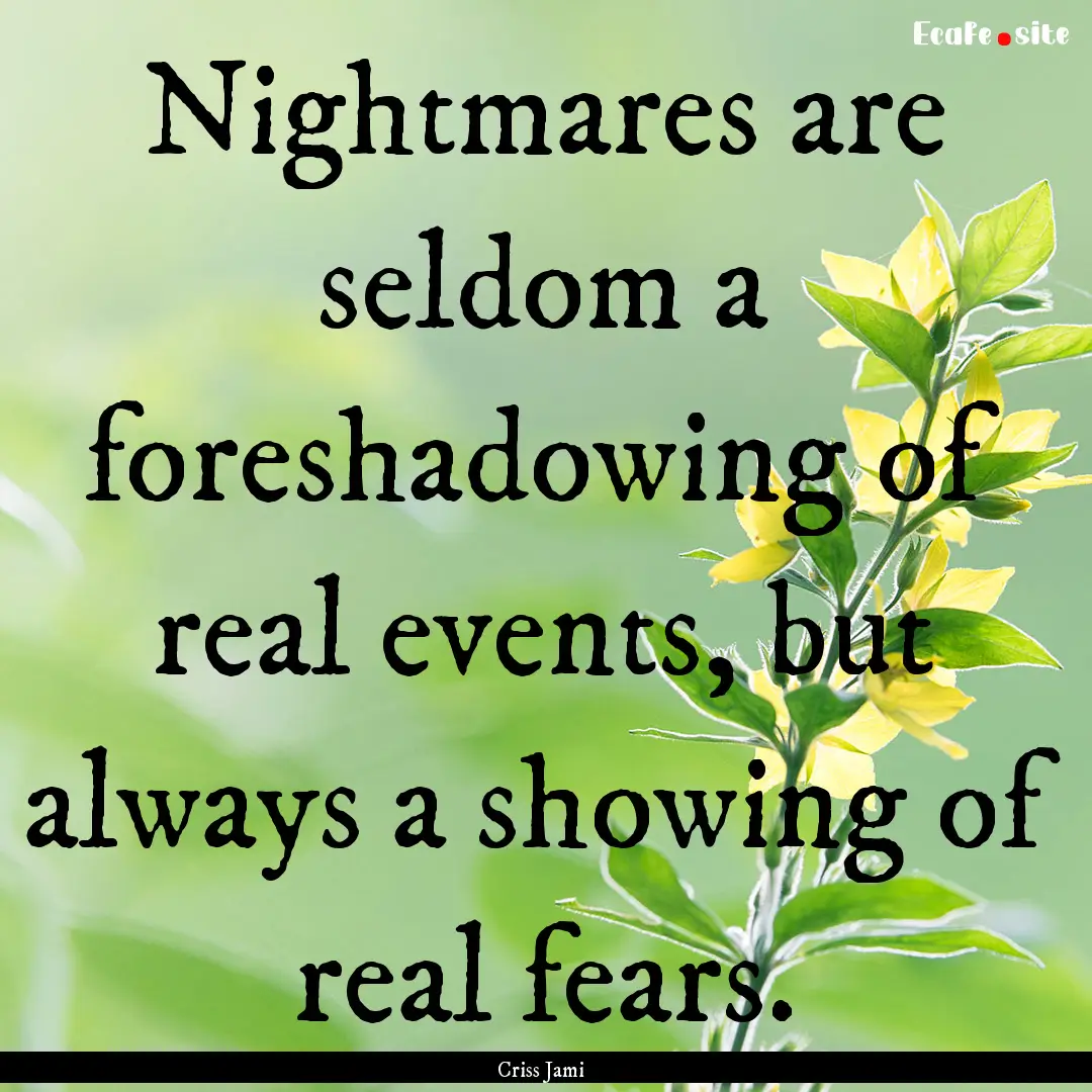 Nightmares are seldom a foreshadowing of.... : Quote by Criss Jami