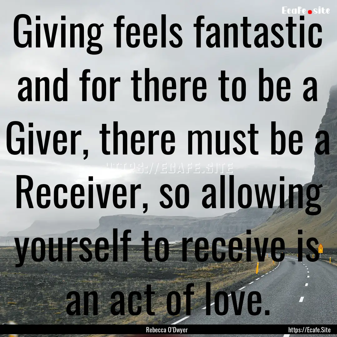 Giving feels fantastic and for there to be.... : Quote by Rebecca O’Dwyer