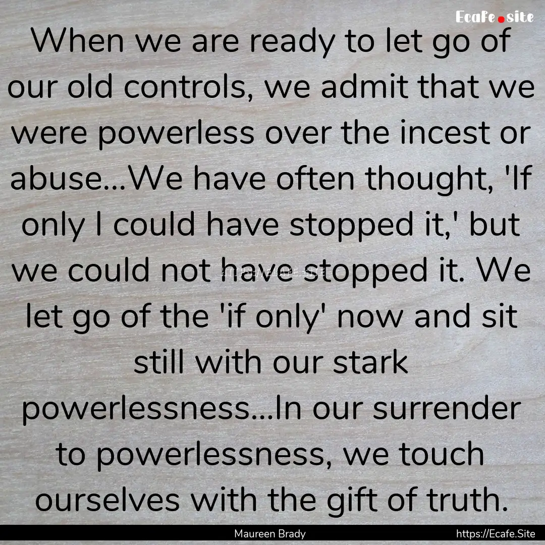 When we are ready to let go of our old controls,.... : Quote by Maureen Brady