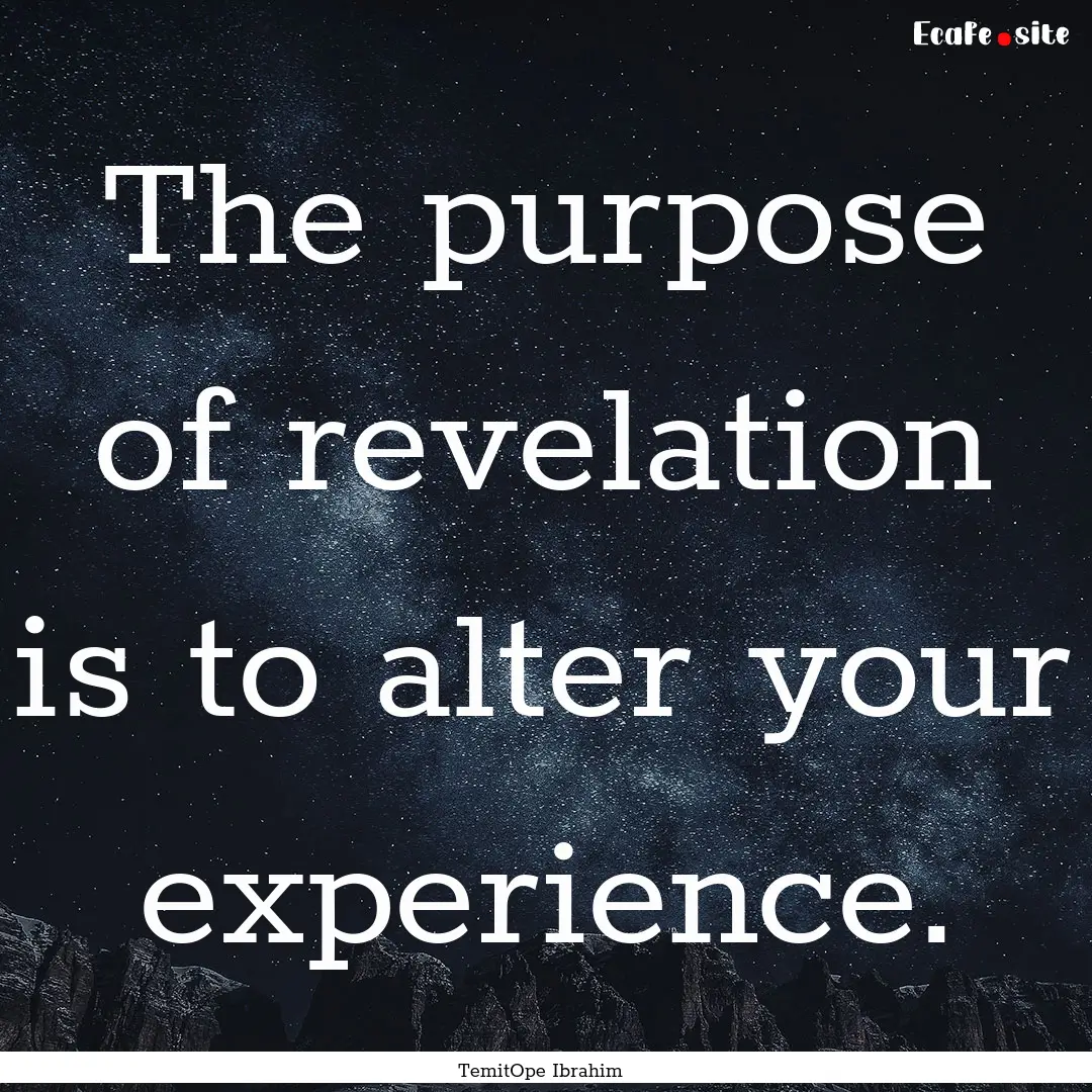 The purpose of revelation is to alter your.... : Quote by TemitOpe Ibrahim