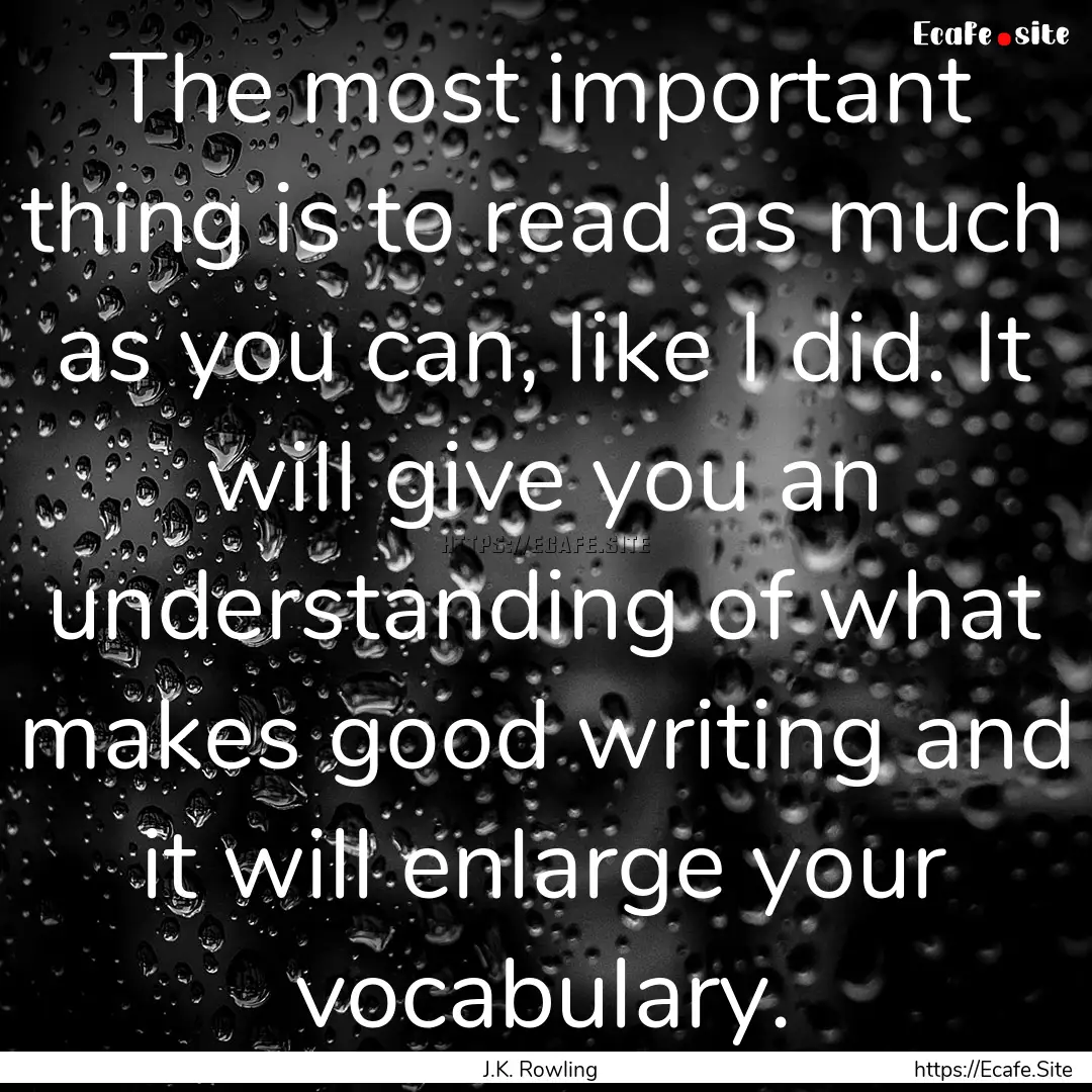 The most important thing is to read as much.... : Quote by J.K. Rowling