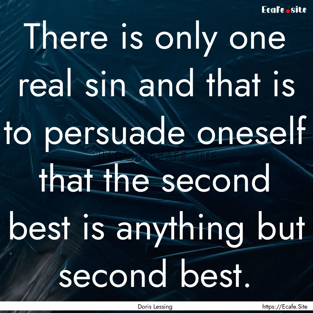 There is only one real sin and that is to.... : Quote by Doris Lessing