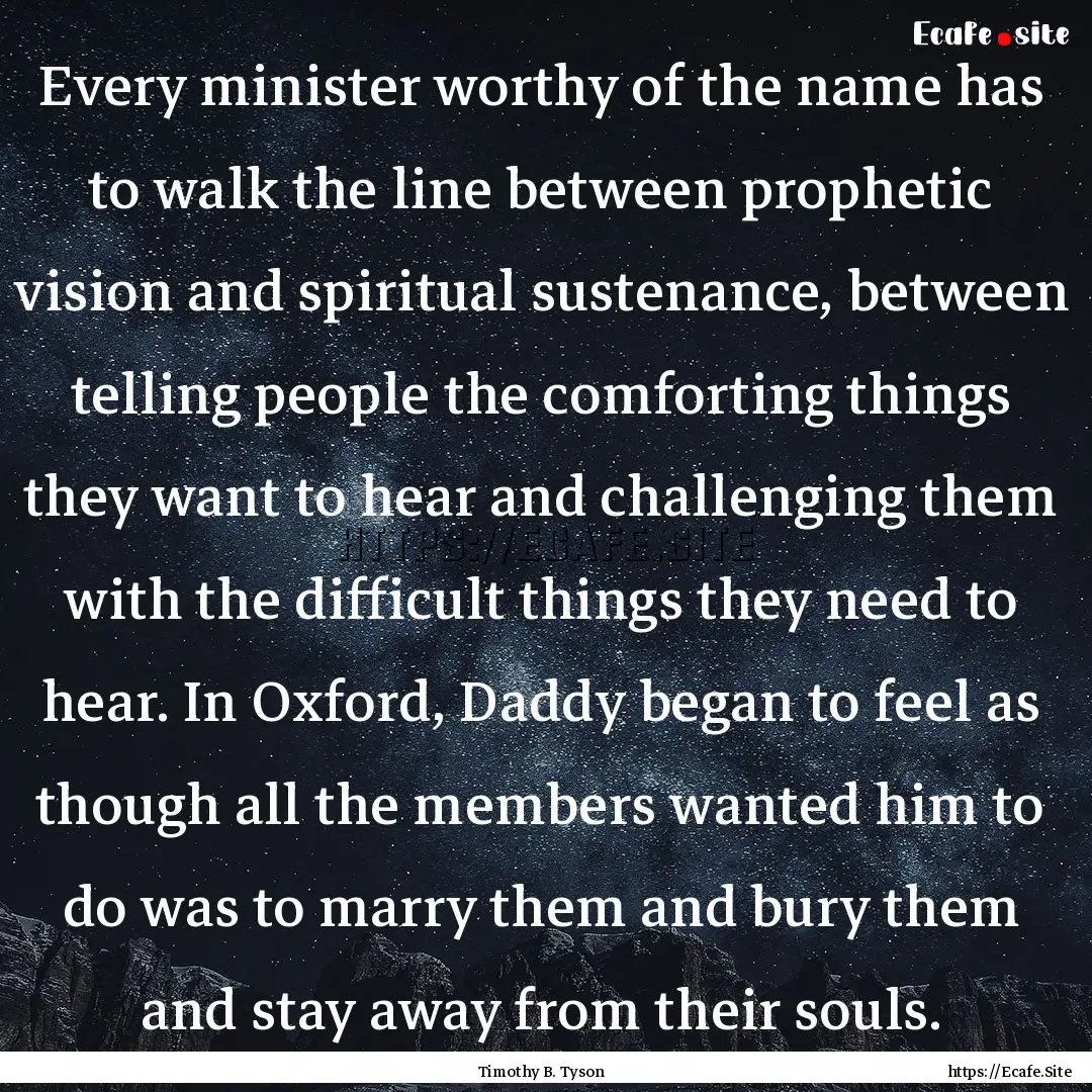 Every minister worthy of the name has to.... : Quote by Timothy B. Tyson