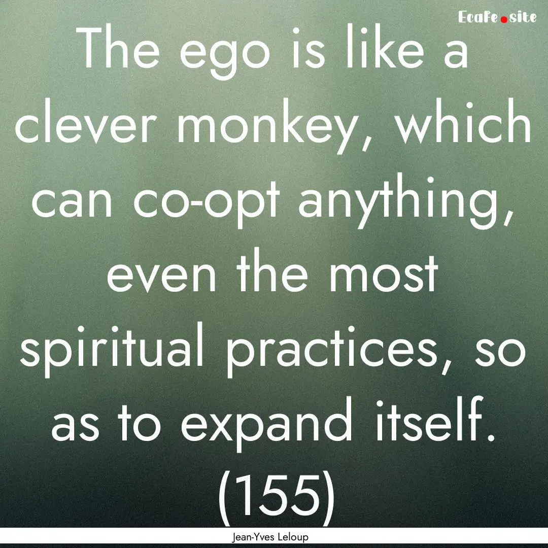 The ego is like a clever monkey, which can.... : Quote by Jean-Yves Leloup