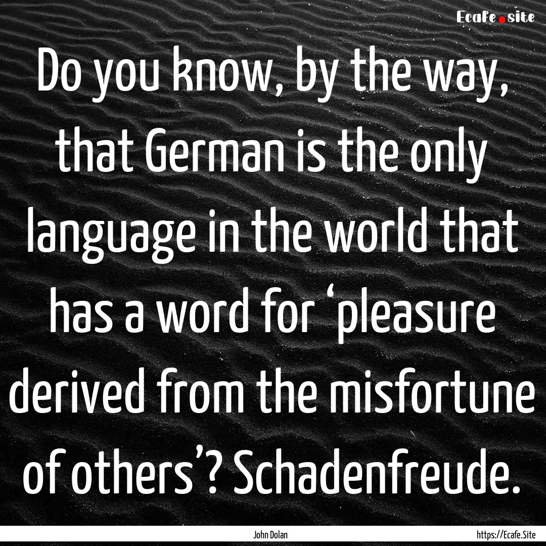 Do you know, by the way, that German is the.... : Quote by John Dolan