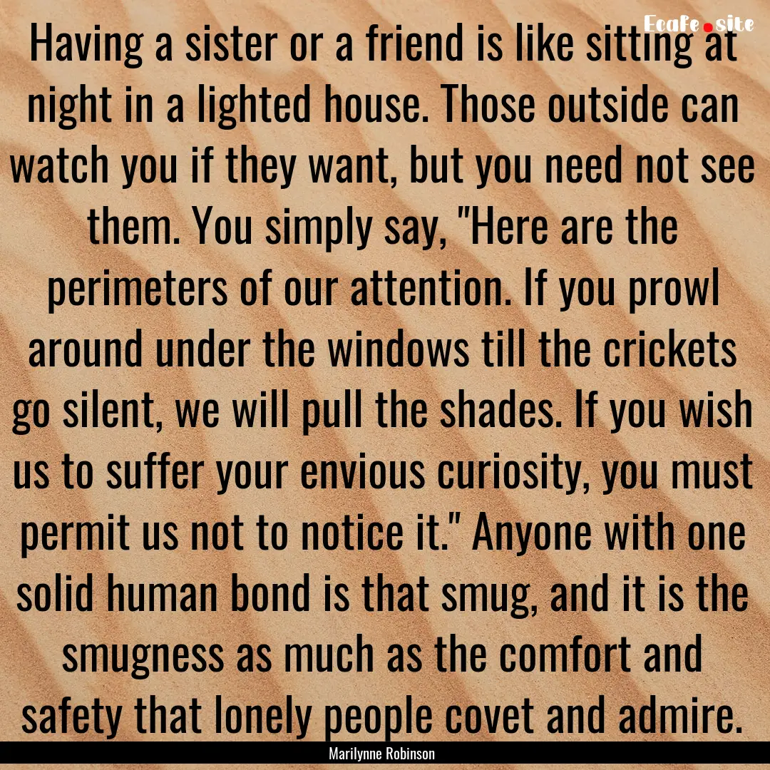 Having a sister or a friend is like sitting.... : Quote by Marilynne Robinson