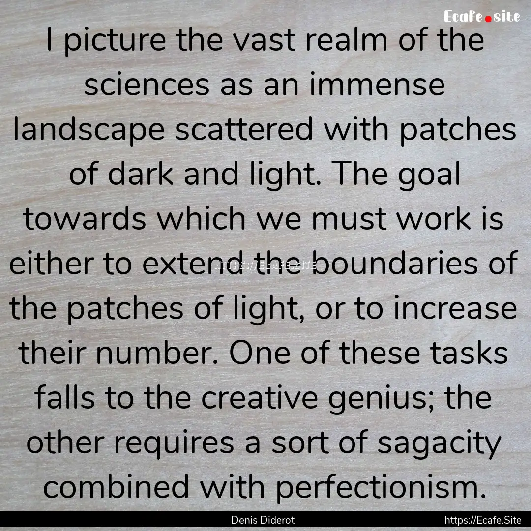 I picture the vast realm of the sciences.... : Quote by Denis Diderot