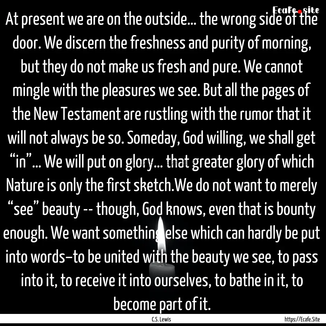 At present we are on the outside… the wrong.... : Quote by C.S. Lewis