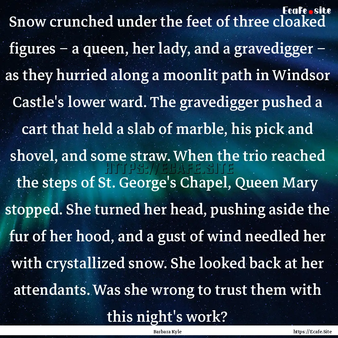 Snow crunched under the feet of three cloaked.... : Quote by Barbara Kyle