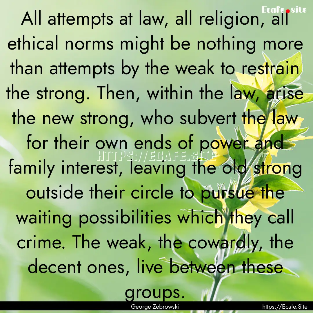 All attempts at law, all religion, all ethical.... : Quote by George Zebrowski