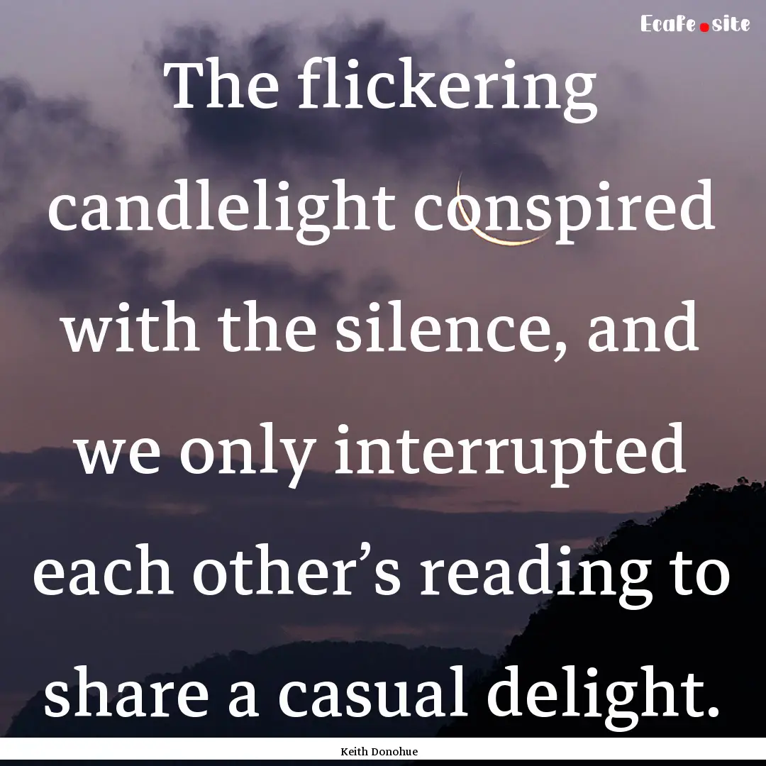 The flickering candlelight conspired with.... : Quote by Keith Donohue