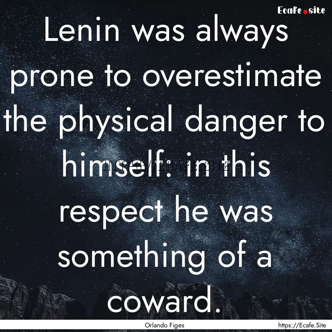 Lenin was always prone to overestimate the.... : Quote by Orlando Figes