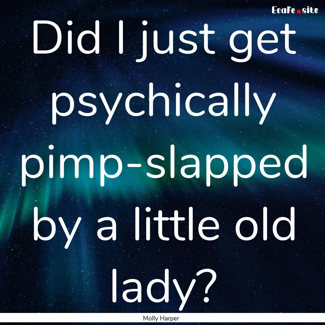 Did I just get psychically pimp-slapped by.... : Quote by Molly Harper