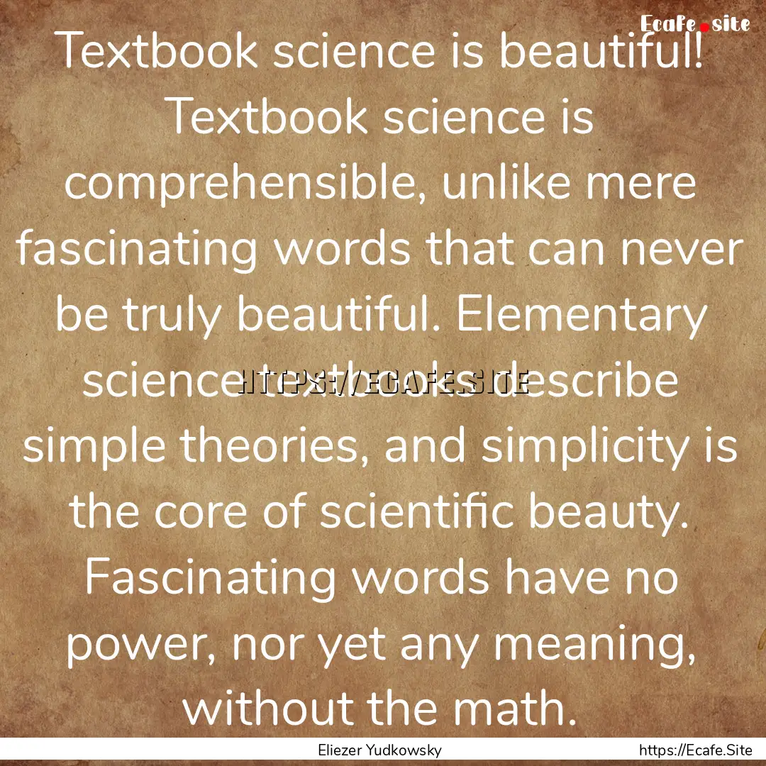 Textbook science is beautiful! Textbook science.... : Quote by Eliezer Yudkowsky